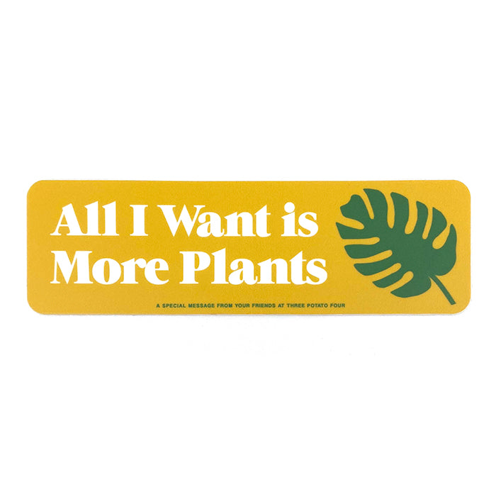 Sticker - All I Want Is More Plants – THREE POTATO FOUR